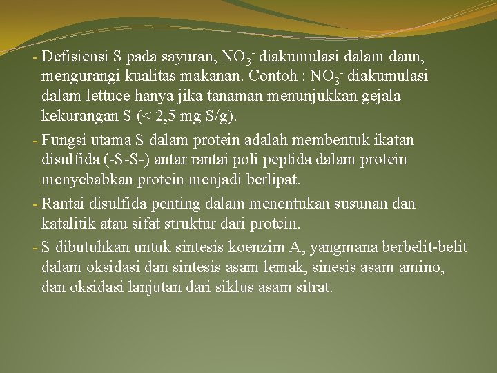 - Defisiensi S pada sayuran, NO 3 - diakumulasi dalam daun, mengurangi kualitas makanan.