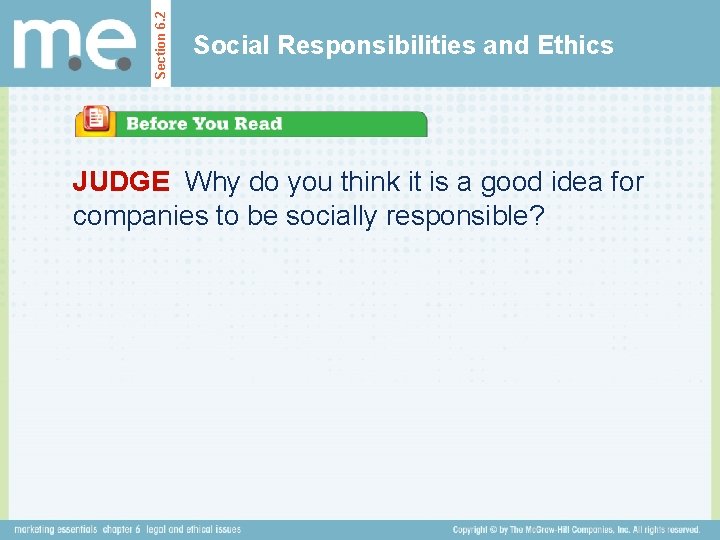 Section 6. 2 Social Responsibilities and Ethics JUDGE Why do you think it is
