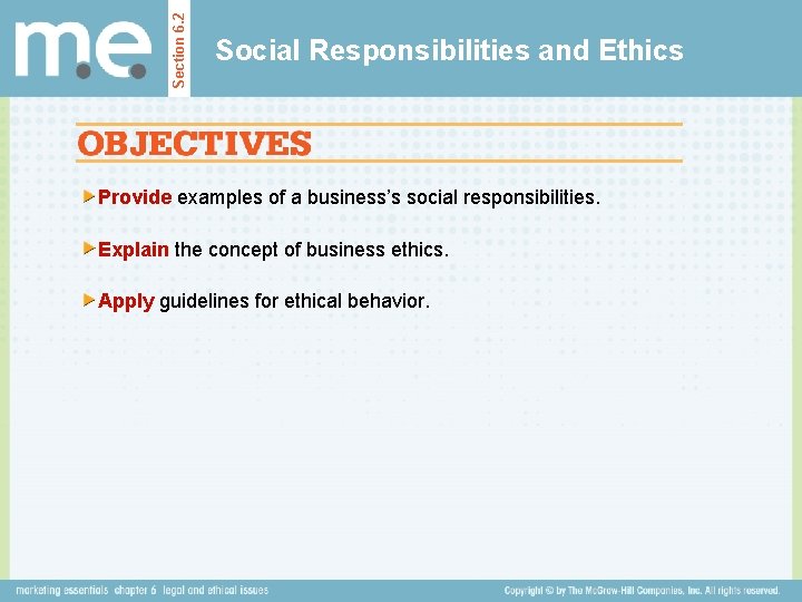 Section 6. 2 Social Responsibilities and Ethics Provide examples of a business’s social responsibilities.