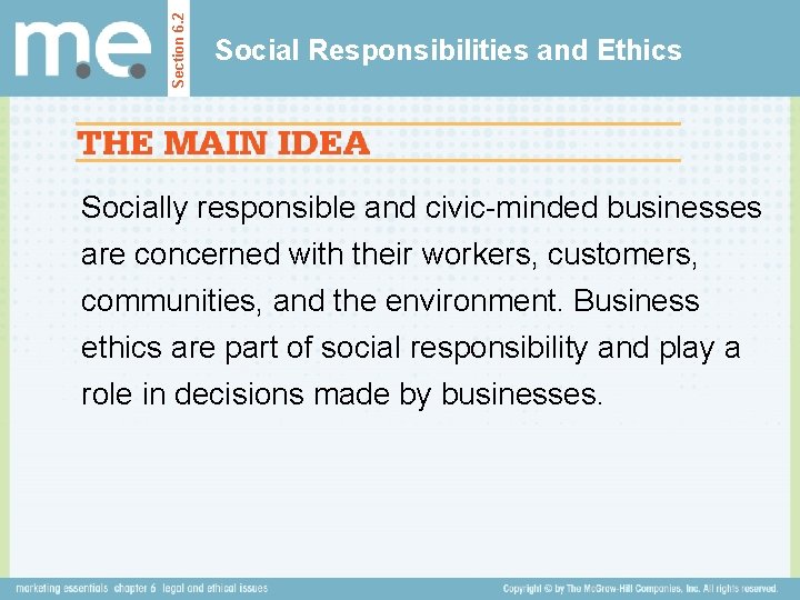 Section 6. 2 Social Responsibilities and Ethics Socially responsible and civic-minded businesses are concerned