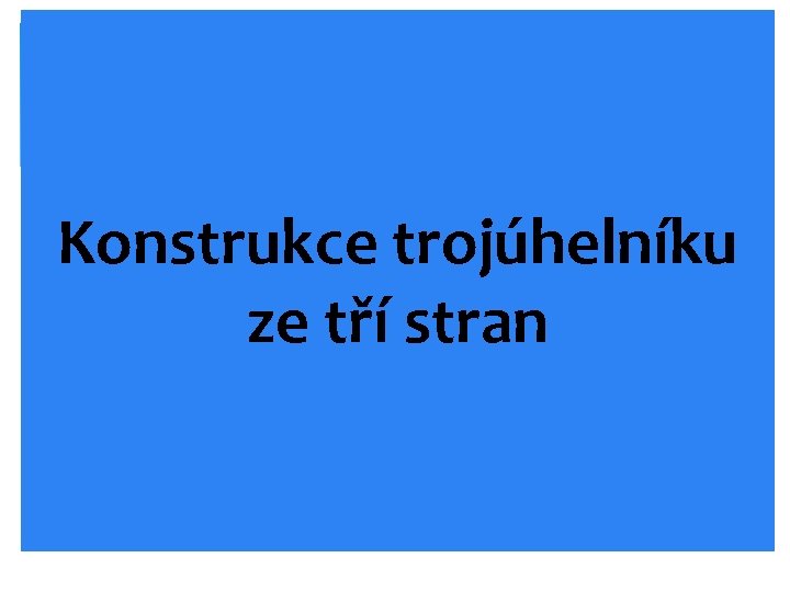Konstrukce trojúhelníku ze tří stran 