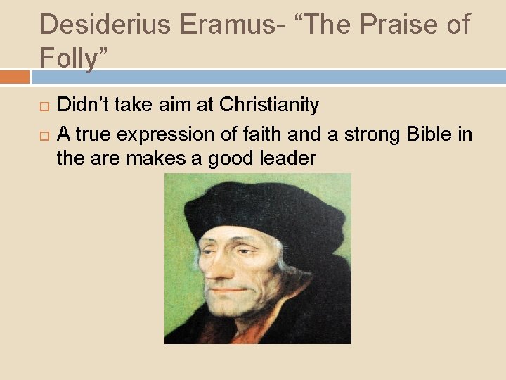 Desiderius Eramus- “The Praise of Folly” Didn’t take aim at Christianity A true expression