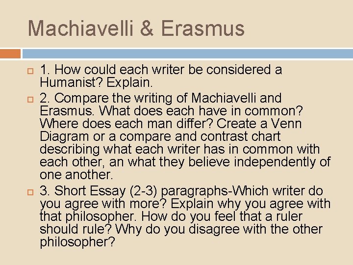 Machiavelli & Erasmus 1. How could each writer be considered a Humanist? Explain. 2.