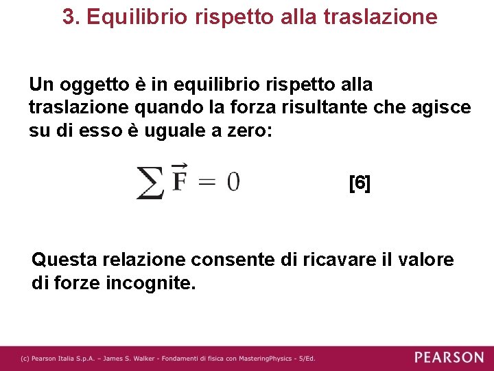 3. Equilibrio rispetto alla traslazione Un oggetto è in equilibrio rispetto alla traslazione quando