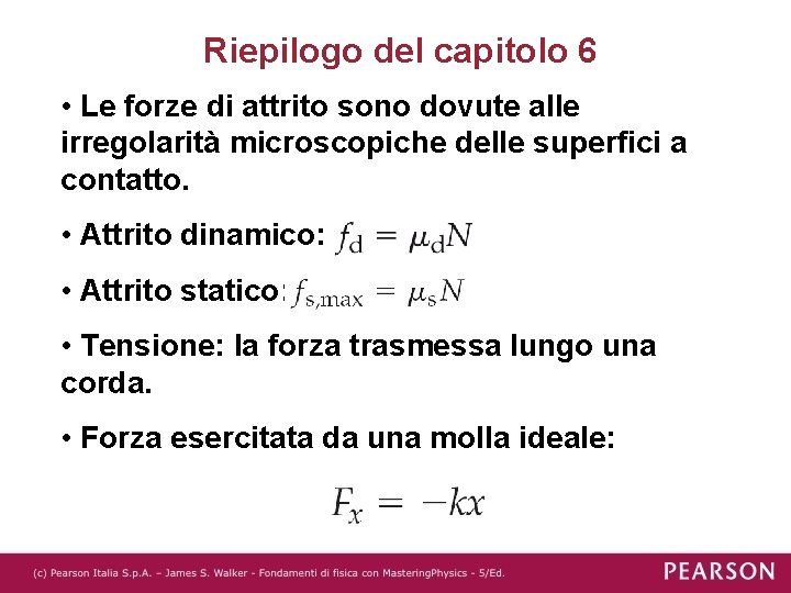 Riepilogo del capitolo 6 • Le forze di attrito sono dovute alle irregolarità microscopiche