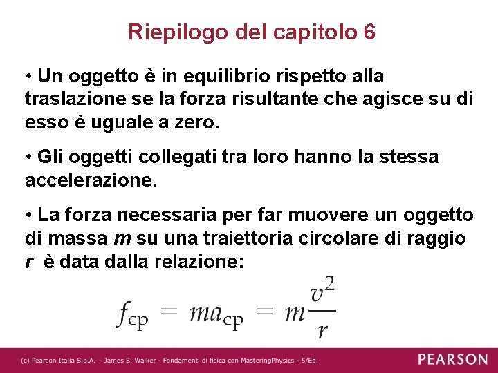 Riepilogo del capitolo 6 • Un oggetto è in equilibrio rispetto alla traslazione se