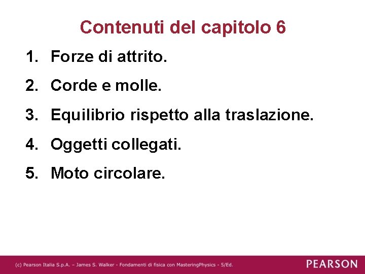 Contenuti del capitolo 6 1. Forze di attrito. 2. Corde e molle. 3. Equilibrio
