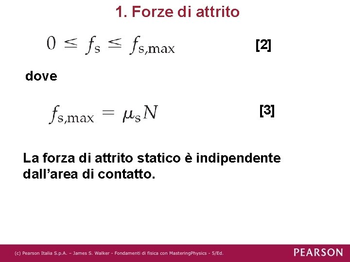 1. Forze di attrito [2] dove [3] La forza di attrito statico è indipendente