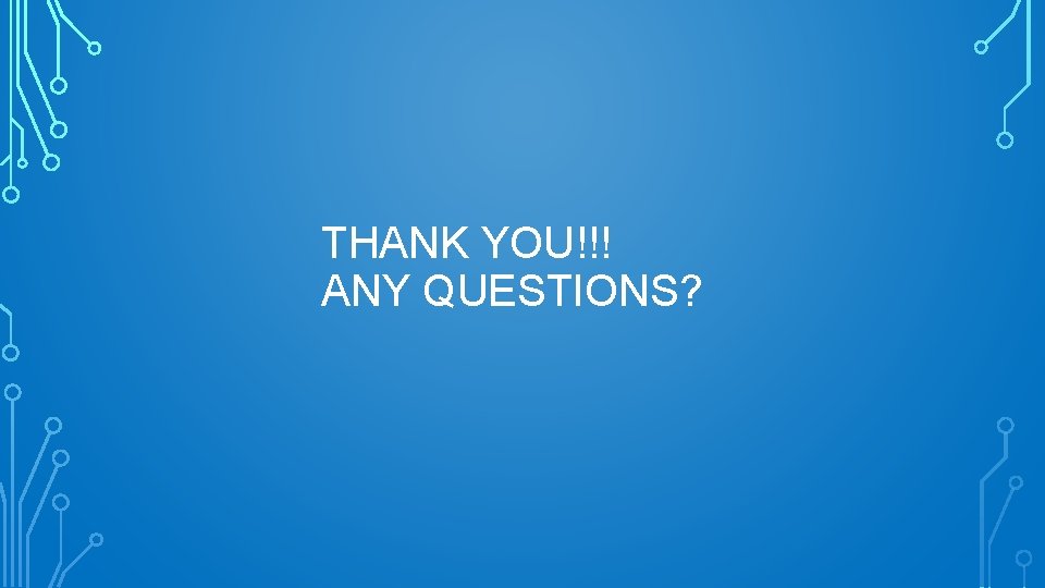 THANK YOU!!! ANY QUESTIONS? 