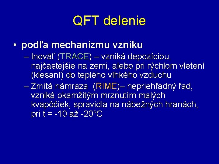 QFT delenie • podľa mechanizmu vzniku – Inoväť (TRACE) – vzniká depozíciou, najčastejšie na