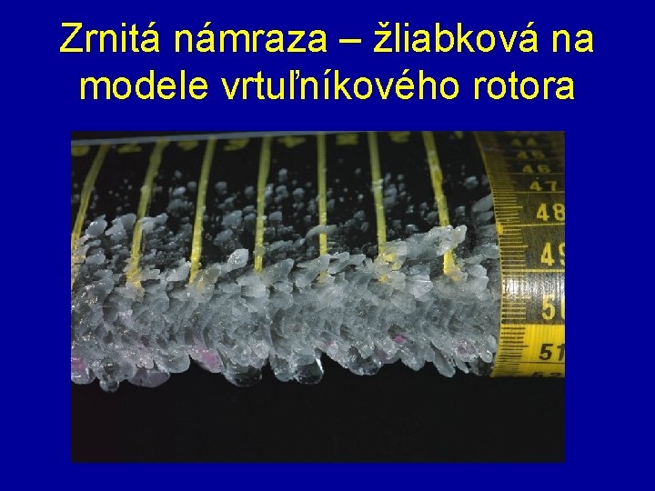 Zrnitá námraza – žliabková na modele vrtuľníkového rotora 