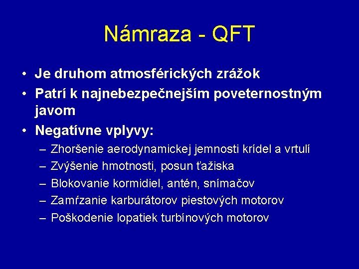 Námraza - QFT • Je druhom atmosférických zrážok • Patrí k najnebezpečnejším poveternostným javom