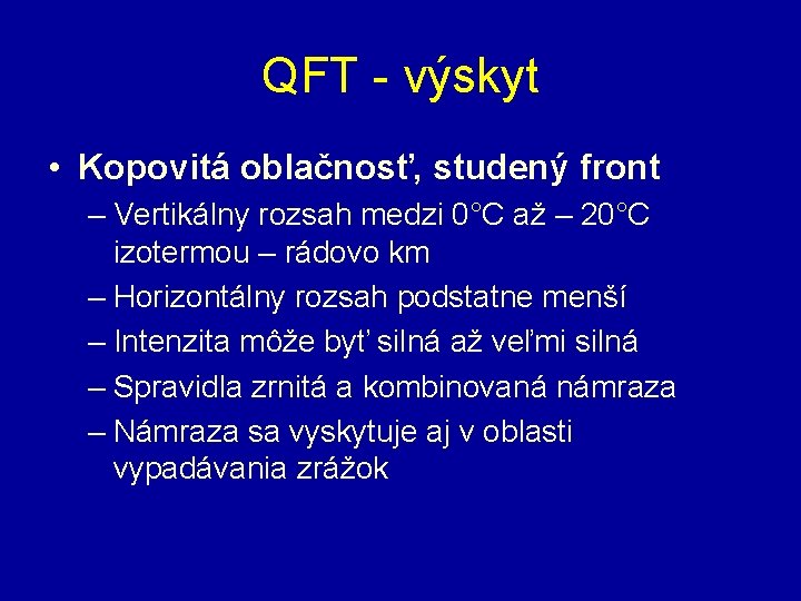 QFT - výskyt • Kopovitá oblačnosť, studený front – Vertikálny rozsah medzi 0°C až