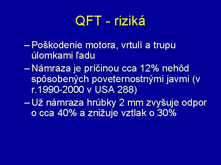 QFT - riziká – Poškodenie motora, vrtulí a trupu úlomkami ľadu – Námraza je