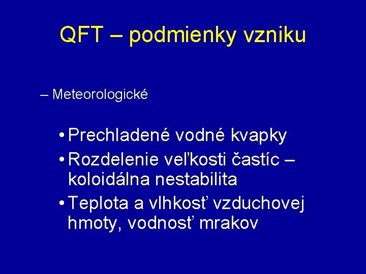 QFT – podmienky vzniku – Meteorologické • Prechladené vodné kvapky • Rozdelenie veľkosti častíc