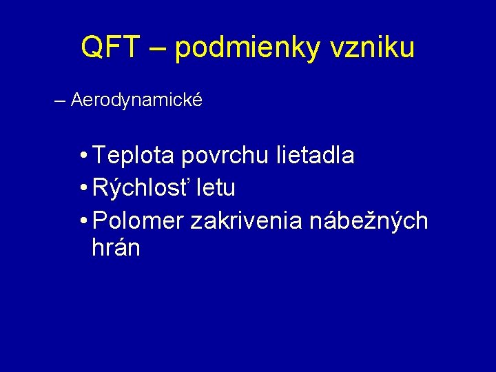 QFT – podmienky vzniku – Aerodynamické • Teplota povrchu lietadla • Rýchlosť letu •