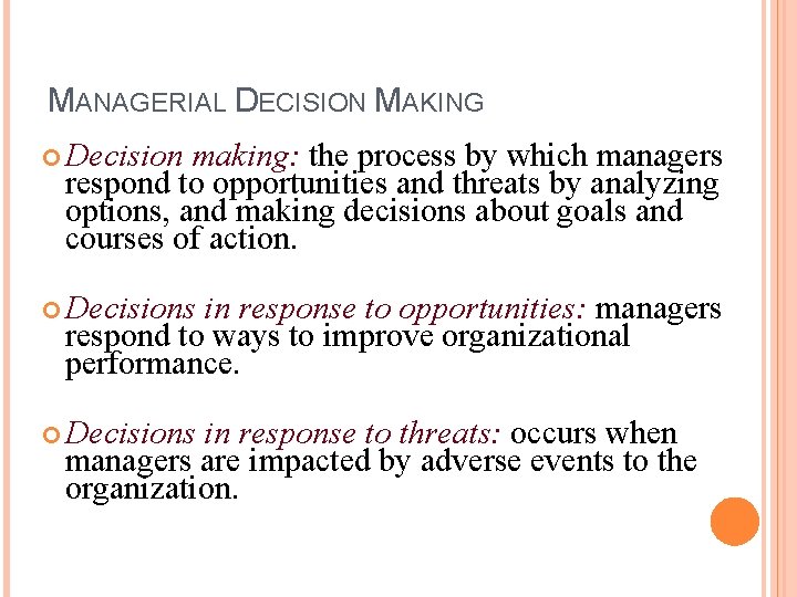 MANAGERIAL DECISION MAKING Decision making: the process by which managers respond to opportunities and