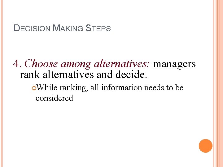 DECISION MAKING STEPS 4. Choose among alternatives: managers rank alternatives and decide. While ranking,
