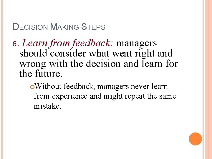 DECISION MAKING STEPS 6. Learn from feedback: managers should consider what went right and