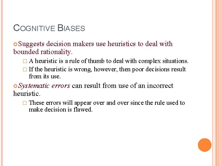 COGNITIVE BIASES Suggests decision makers use heuristics to deal with bounded rationality. �A heuristic