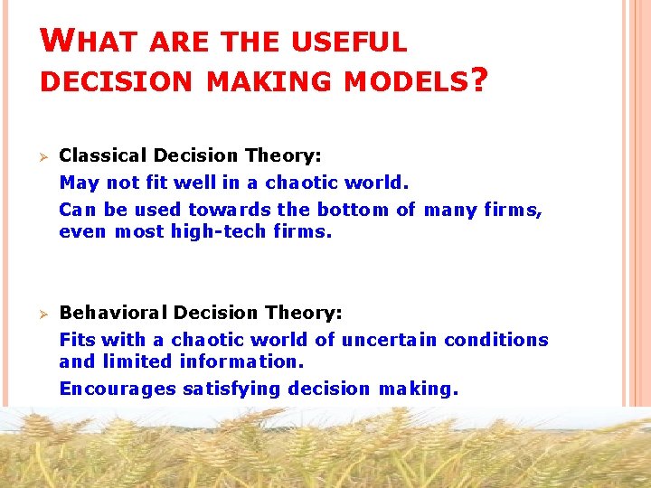 WHAT ARE THE USEFUL DECISION MAKING MODELS? Ø Classical Decision Theory: May not fit