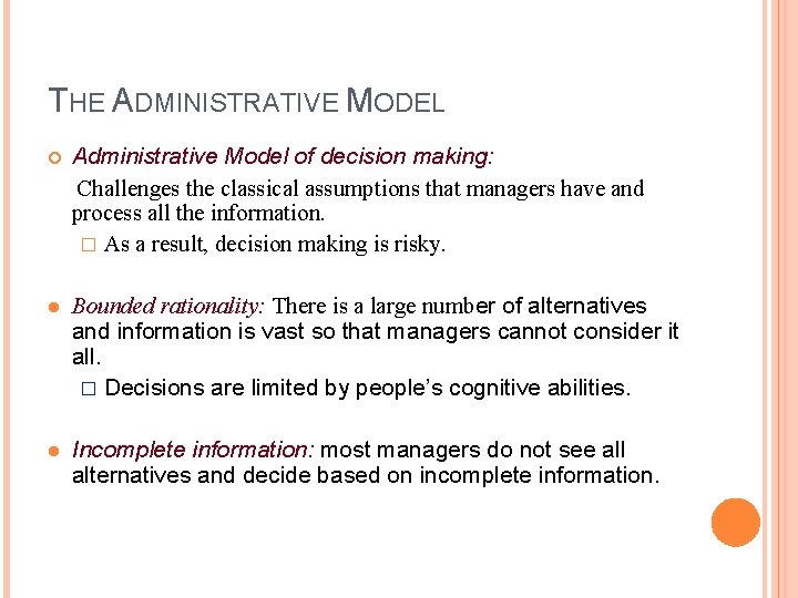 THE ADMINISTRATIVE MODEL Administrative Model of decision making: Challenges the classical assumptions that managers