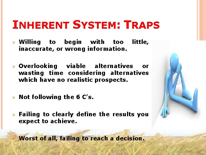 INHERENT SYSTEM: TRAPS Ø Willing to begin with too little, inaccurate, or wrong information.