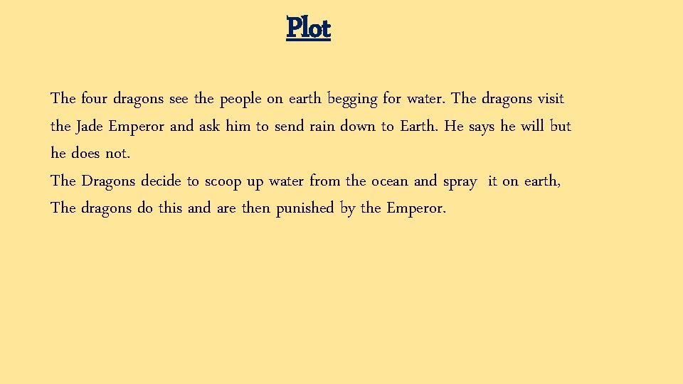 Plot The four dragons see the people on earth begging for water. The dragons