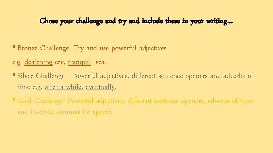 Chose your challenge and try and include these in your writing… • Bronze Challenge-