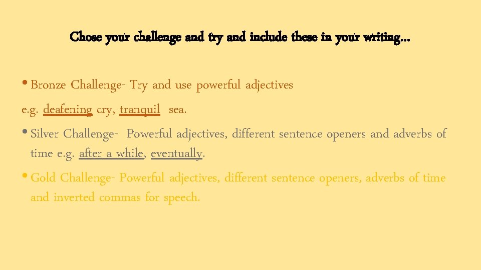 Chose your challenge and try and include these in your writing… • Bronze Challenge-