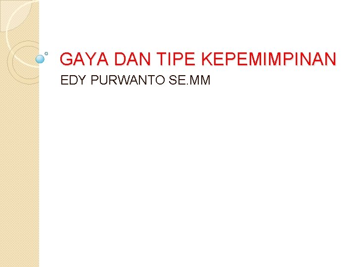 GAYA DAN TIPE KEPEMIMPINAN EDY PURWANTO SE. MM 