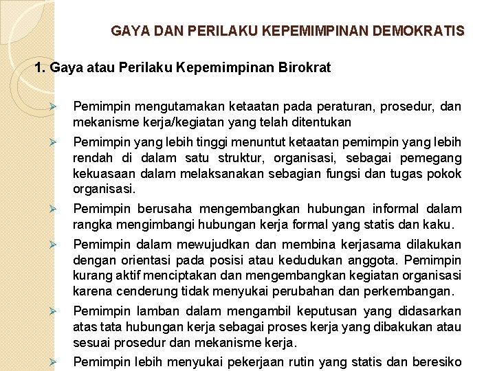 GAYA DAN PERILAKU KEPEMIMPINAN DEMOKRATIS 1. Gaya atau Perilaku Kepemimpinan Birokrat Ø Pemimpin mengutamakan