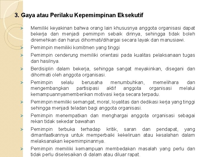 3. Gaya atau Perilaku Kepemimpinan Eksekutif Ø Memiliki keyakinan bahwa orang lain khususnya anggota