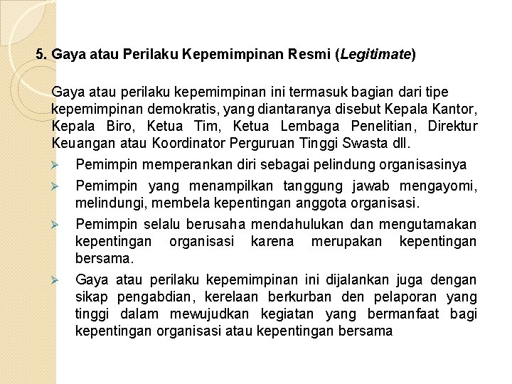 5. Gaya atau Perilaku Kepemimpinan Resmi (Legitimate) Gaya atau perilaku kepemimpinan ini termasuk bagian