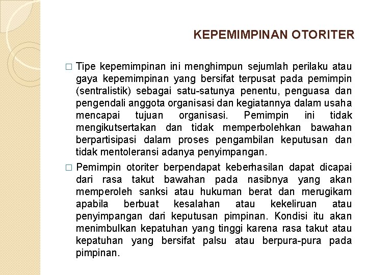 KEPEMIMPINAN OTORITER Tipe kepemimpinan ini menghimpun sejumlah perilaku atau gaya kepemimpinan yang bersifat terpusat