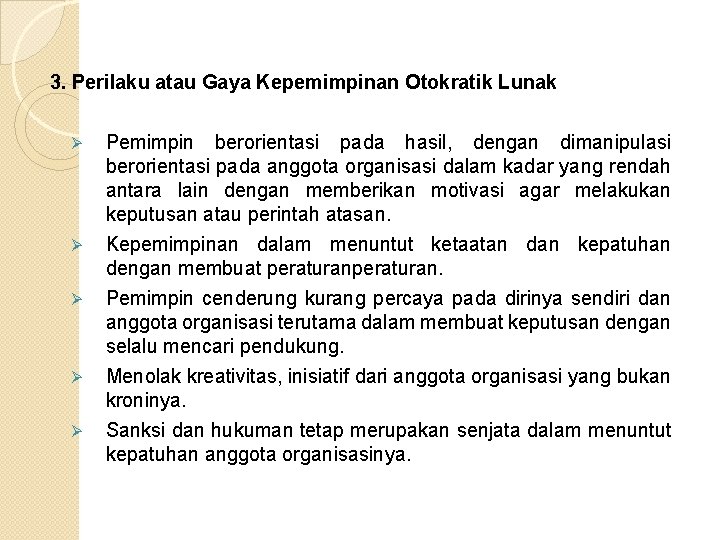 3. Perilaku atau Gaya Kepemimpinan Otokratik Lunak Ø Ø Ø Pemimpin berorientasi pada hasil,