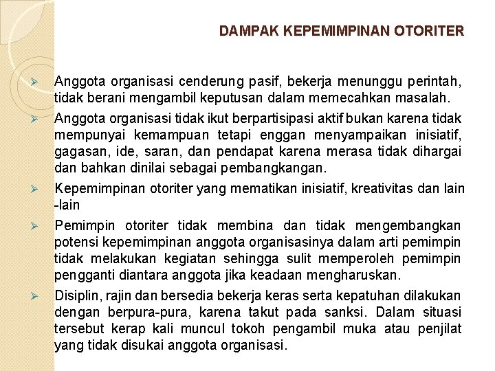 DAMPAK KEPEMIMPINAN OTORITER Ø Anggota organisasi cenderung pasif, bekerja menunggu perintah, tidak berani mengambil