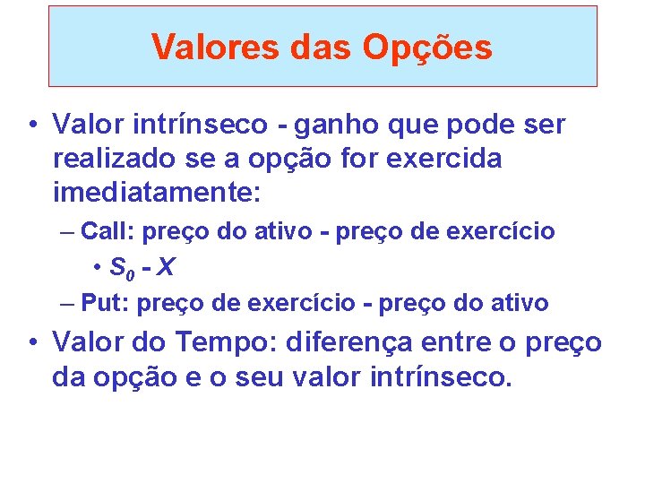 Valores das Opções • Valor intrínseco - ganho que pode ser realizado se a