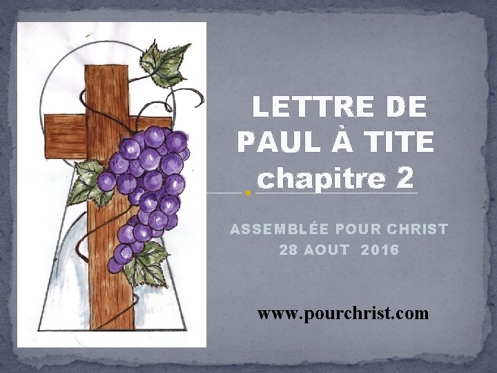 LETTRE DE PAUL À TITE chapitre 2 ASSEMBLÉE POUR CHRIST 28 AOUT 2016 www.