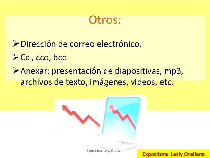 Otros: Ø Dirección de correo electrónico. Ø Cc , cco, bcc Ø Anexar: presentación