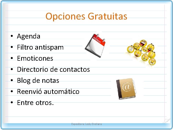 Opciones Gratuitas • • Agenda Filtro antispam Emoticones Directorio de contactos Blog de notas