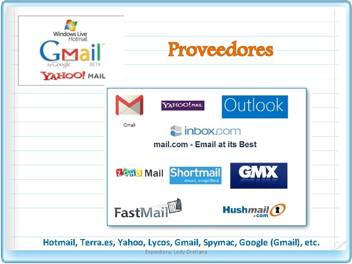 Proveedores Hotmail, Terra. es, Yahoo, Lycos, Gmail, Spymac, Google (Gmail), etc. Expositora: Lesly Orellana