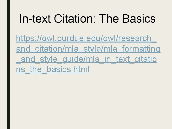 In-text Citation: The Basics https: //owl. purdue. edu/owl/research_ and_citation/mla_style/mla_formatting _and_style_guide/mla_in_text_citatio ns_the_basics. html 