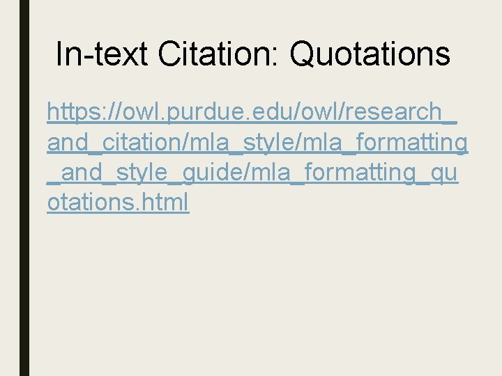 In-text Citation: Quotations https: //owl. purdue. edu/owl/research_ and_citation/mla_style/mla_formatting _and_style_guide/mla_formatting_qu otations. html 