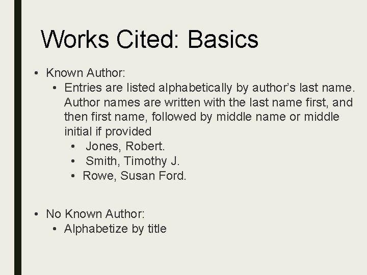 Works Cited: Basics • Known Author: • Entries are listed alphabetically by author’s last