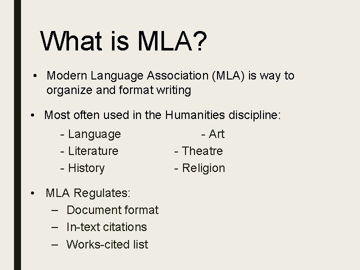 What is MLA? • Modern Language Association (MLA) is way to organize and format