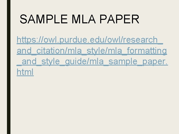 SAMPLE MLA PAPER https: //owl. purdue. edu/owl/research_ and_citation/mla_style/mla_formatting _and_style_guide/mla_sample_paper. html 