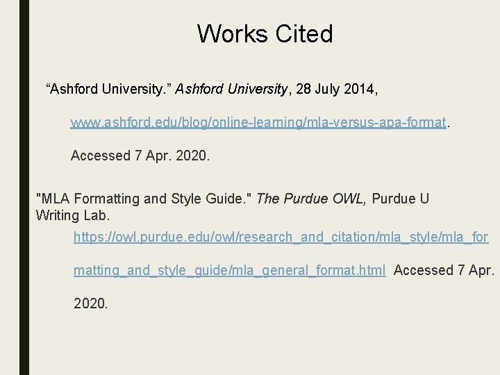 Works Cited “Ashford University. ” Ashford University, 28 July 2014, www. ashford. edu/blog/online-learning/mla-versus-apa-format. Accessed