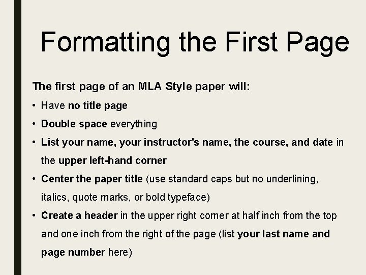 Formatting the First Page The first page of an MLA Style paper will: •