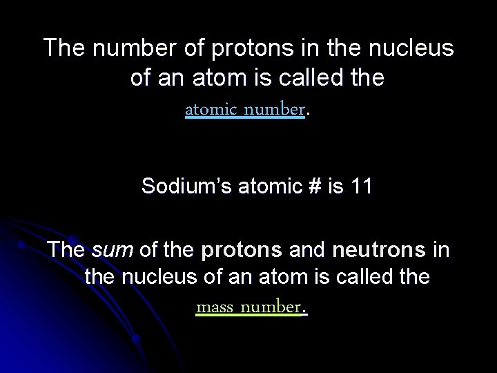 The number of protons in the nucleus of an atom is called the atomic